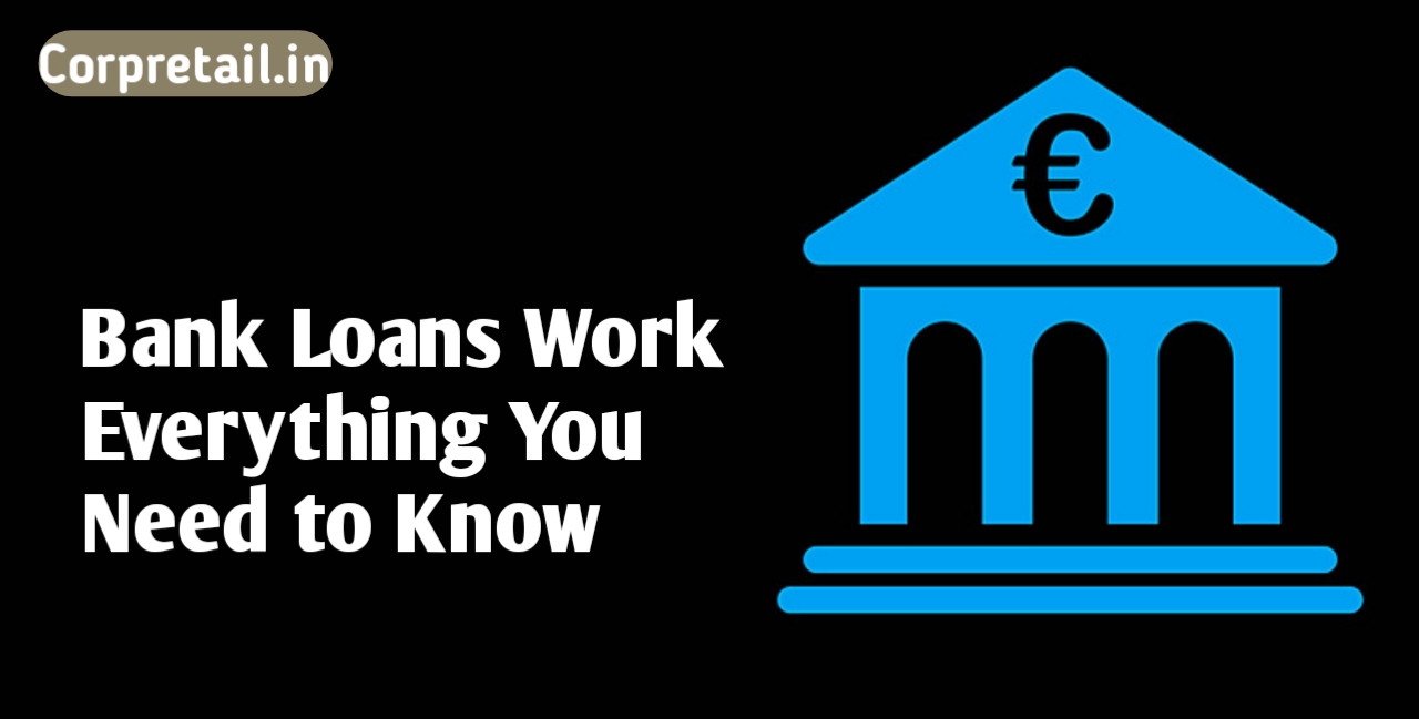 How Bank Loans Work: Everything You Need to Know