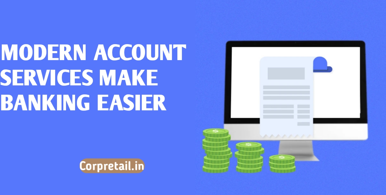 How Modern Account Services Make Banking Easier